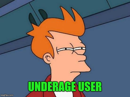 Futurama Fry Meme | UNDERAGE USER | image tagged in memes,futurama fry | made w/ Imgflip meme maker