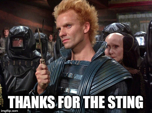 Sting from Dune "I will kill you!" | THANKS FOR THE STING | image tagged in sting from dune i will kill you | made w/ Imgflip meme maker