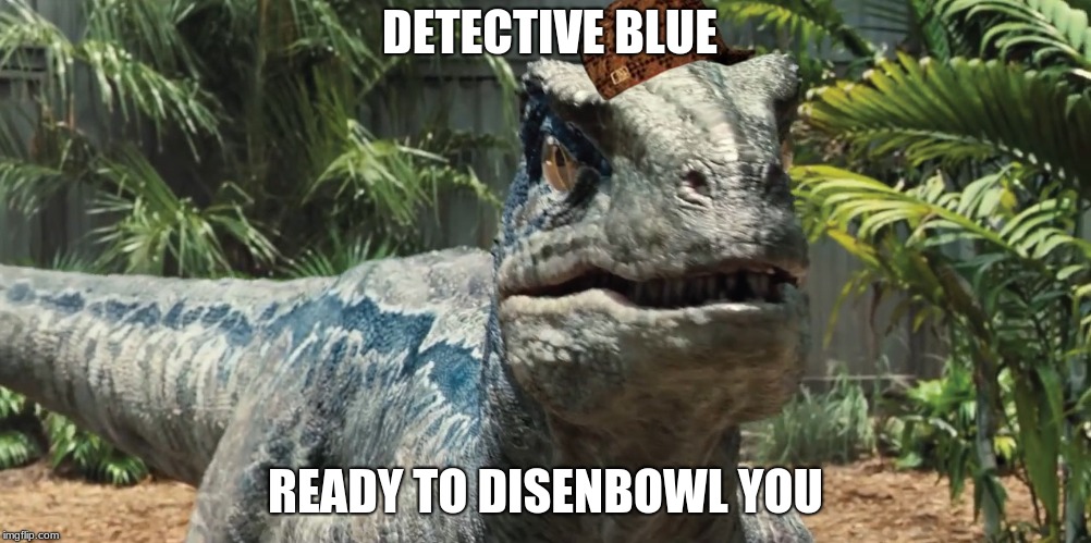 Jurassic World | DETECTIVE BLUE; READY TO DISENBOWL YOU | image tagged in jurassic world,scumbag | made w/ Imgflip meme maker