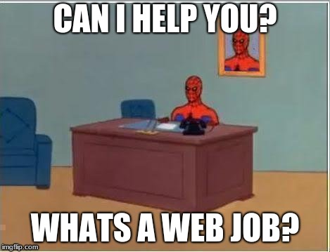 Spiderman Computer Desk Meme | CAN I HELP YOU? WHATS A WEB JOB? | image tagged in memes,spiderman computer desk,spiderman | made w/ Imgflip meme maker