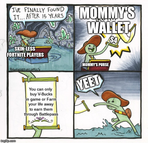 The Scroll Of Truth Meme | MOMMY'S WALLET; $4; SKIN-LESS FORTNITE PLAYERS; MOMMY'S PURSE; YEET; You can only buy V-Bucks in game or Farm your life away to earn them through Battlepass | image tagged in memes,the scroll of truth | made w/ Imgflip meme maker
