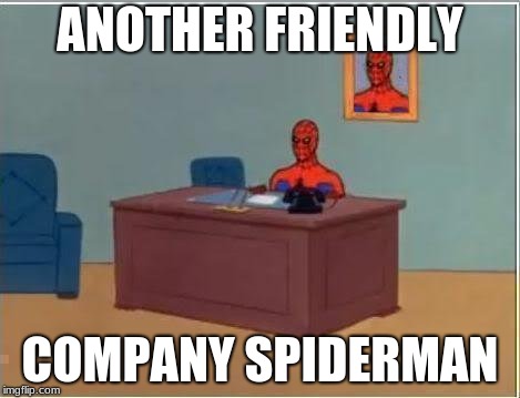 Spiderman Computer Desk Meme | ANOTHER FRIENDLY; COMPANY SPIDERMAN | image tagged in memes,spiderman computer desk,spiderman | made w/ Imgflip meme maker