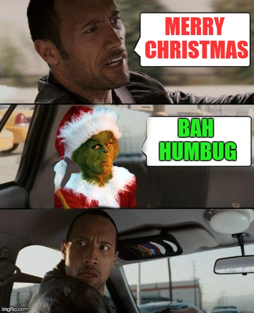 How The Grinch Stole Christmas Week Dec 9th - Dec 14th. (A 44colt event) | MERRY CHRISTMAS; BAH HUMBUG | image tagged in memes,the rock driving,how the grinch stole christmas week,merry christmas,the grinch | made w/ Imgflip meme maker