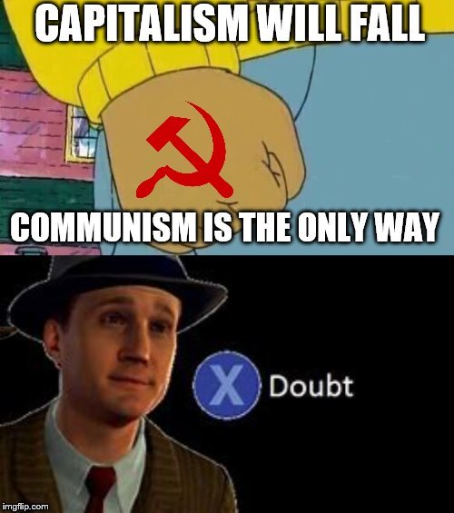Are you sure? | image tagged in communism,politics,too dank,dank,dank meme | made w/ Imgflip meme maker