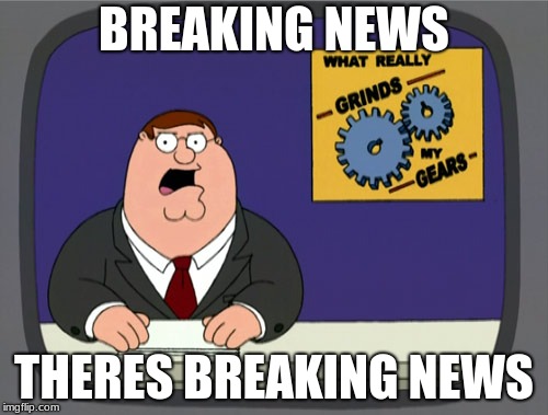 Where did the word news come from anyway? | BREAKING NEWS; THERES BREAKING NEWS | image tagged in memes,peter griffin news | made w/ Imgflip meme maker