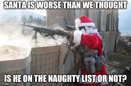 Hohoho Meme | SANTA IS WORSE THAN WE THOUGHT; IS HE ON THE NAUGHTY LIST OR NOT? | image tagged in memes,hohoho | made w/ Imgflip meme maker