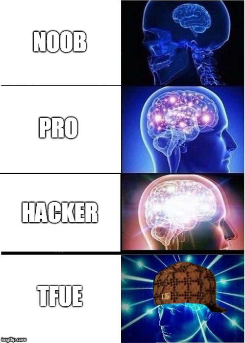 Expanding Brain | NOOB; PRO; HACKER; TFUE | image tagged in memes,expanding brain,scumbag | made w/ Imgflip meme maker