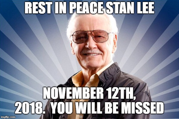 Stan Lee | REST IN PEACE STAN LEE; NOVEMBER 12TH, 2018.

YOU WILL BE MISSED | image tagged in stan lee | made w/ Imgflip meme maker