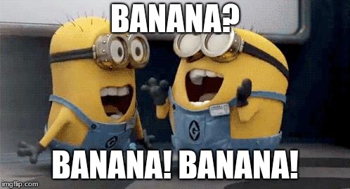 Excited Minions | BANANA? BANANA! BANANA! | image tagged in memes,excited minions | made w/ Imgflip meme maker