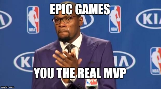 You The Real MVP | EPIC GAMES; YOU THE REAL MVP | image tagged in memes,you the real mvp | made w/ Imgflip meme maker
