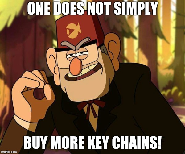 "One Does Not Simply" Stan Pines | ONE DOES NOT SIMPLY; BUY MORE KEY CHAINS! | image tagged in one does not simply stan pines | made w/ Imgflip meme maker