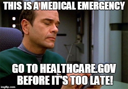 EMH Star Trek Medical Emergency | THIS IS A MEDICAL EMERGENCY; GO TO HEALTHCARE.GOV BEFORE IT'S TOO LATE! | image tagged in emh star trek medical emergency | made w/ Imgflip meme maker