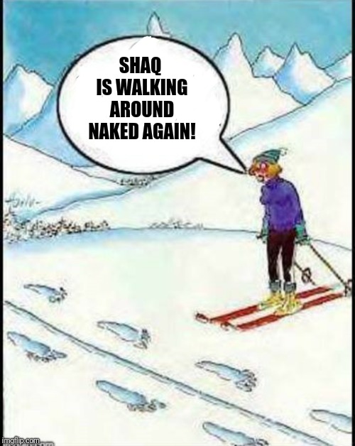 Imbominble Snowshaq | SHAQ IS WALKING AROUND NAKED AGAIN! | image tagged in shaq,snowman,hillary clinton | made w/ Imgflip meme maker