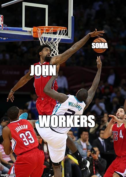 Basketball Denied |  SOMA; JOHN; WORKERS | image tagged in basketball denied | made w/ Imgflip meme maker