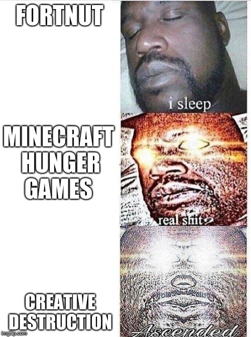 Sleeping Shaq ASCENDED | FORTNUT; MINECRAFT HUNGER GAMES; CREATIVE DESTRUCTION | image tagged in sleeping shaq ascended | made w/ Imgflip meme maker