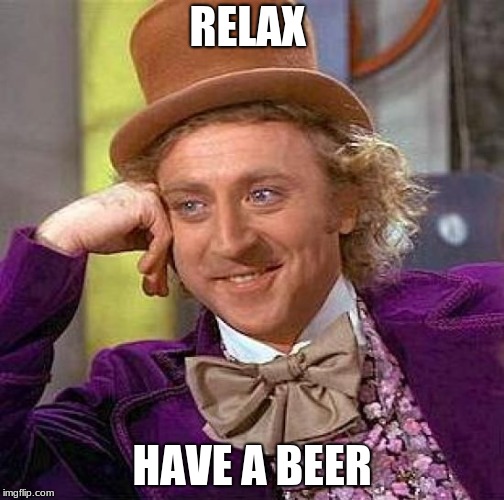 Relax | RELAX; HAVE A BEER | image tagged in beer,heck | made w/ Imgflip meme maker