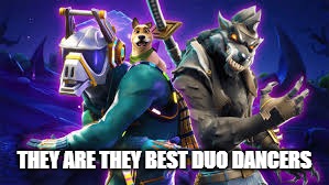 THEY ARE THEY BEST DUO DANCERS | image tagged in memes | made w/ Imgflip meme maker