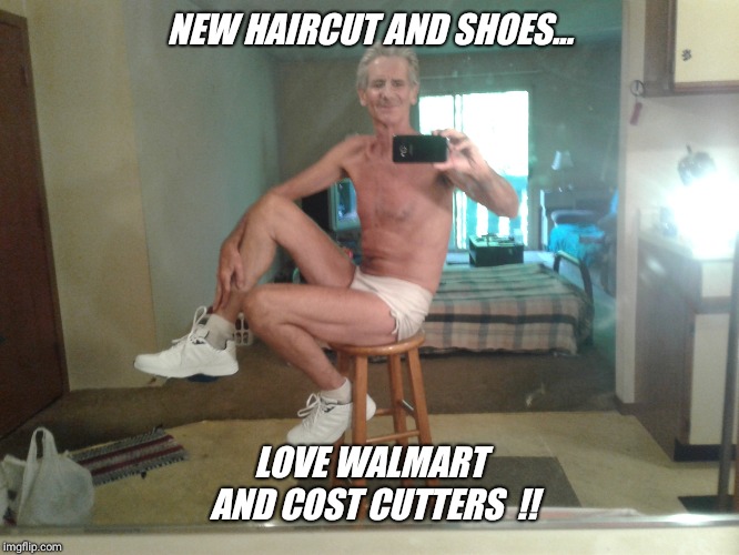 NEW HAIRCUT AND SHOES... LOVE WALMART AND COST CUTTERS  !! | made w/ Imgflip meme maker