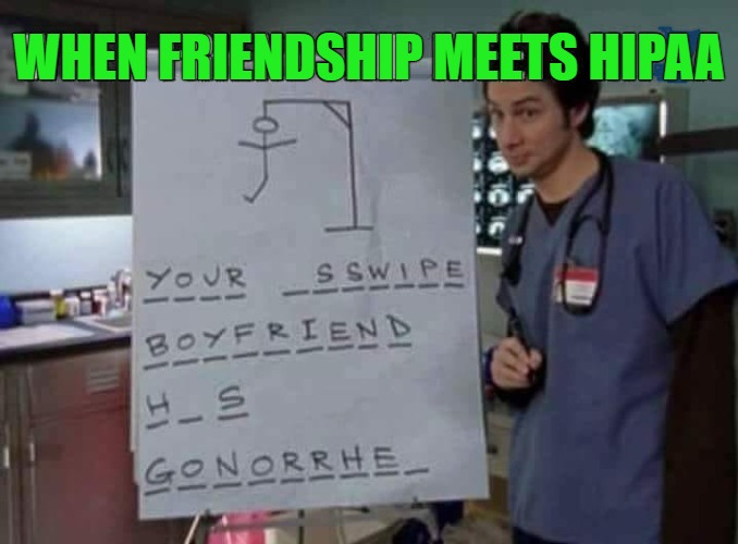 WHEN FRIENDSHIP MEETS HIPAA | made w/ Imgflip meme maker