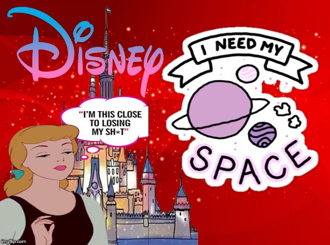 I need my space | image tagged in disney,im close to loosing it,memes,meme,funny meme | made w/ Imgflip meme maker