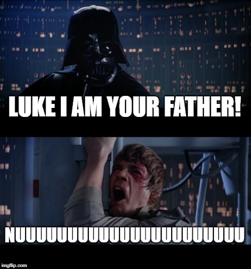 Star Wars No | LUKE I AM YOUR FATHER! NUUUUUUUUUUUUUUUUUUUUUU | image tagged in memes,star wars no | made w/ Imgflip meme maker