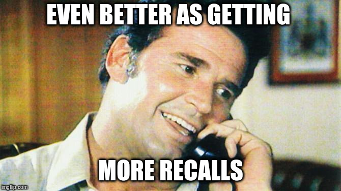 The Rockford files | EVEN BETTER AS GETTING MORE RECALLS | image tagged in the rockford files | made w/ Imgflip meme maker