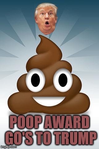 poop award | POOP AWARD GO'S TO TRUMP | image tagged in poop whatsapp,donald trump,poop emoji,memes,meme,funny meme | made w/ Imgflip meme maker