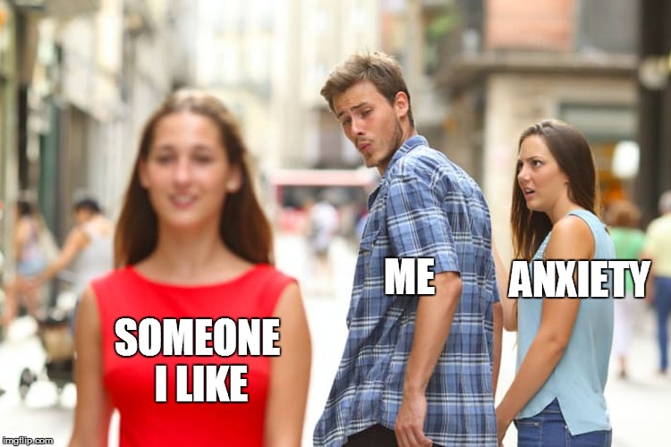 Distracted Boyfriend | ANXIETY; ME; SOMEONE I LIKE | image tagged in memes,distracted boyfriend | made w/ Imgflip meme maker