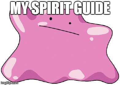 Ditto  | MY SPIRIT GUIDE | image tagged in ditto | made w/ Imgflip meme maker