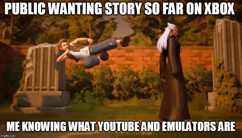 Kingdom hearts 3 | PUBLIC WANTING STORY SO FAR ON XBOX; ME KNOWING WHAT YOUTUBE AND EMULATORS ARE | image tagged in kingdom hearts 3 | made w/ Imgflip meme maker