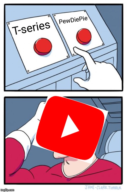 Two Buttons | PewDiePie; T-series | image tagged in memes,two buttons | made w/ Imgflip meme maker