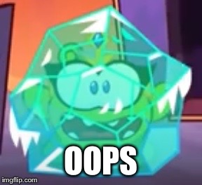 OOPS | image tagged in om nelle | made w/ Imgflip meme maker