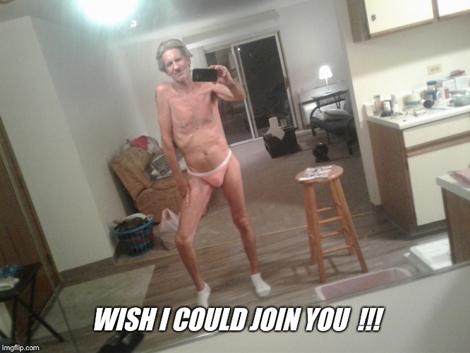 WISH I COULD JOIN YOU  !!! | made w/ Imgflip meme maker