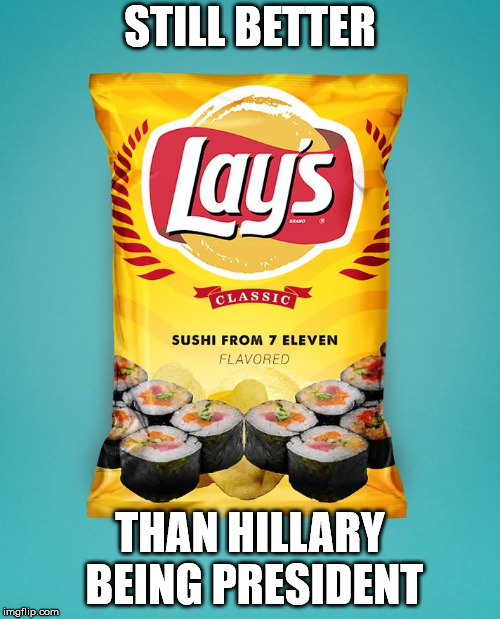 Fishy Taters | STILL BETTER; THAN HILLARY BEING PRESIDENT | image tagged in crooked hillary | made w/ Imgflip meme maker