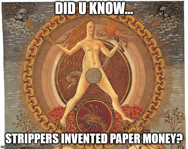 DID U KNOW... STRIPPERS INVENTED PAPER MONEY? | image tagged in sunandmoon | made w/ Imgflip meme maker