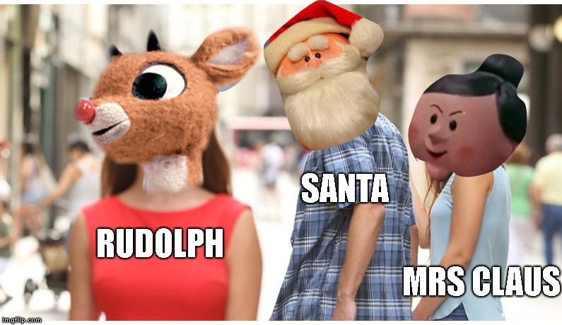 Not everyone was happy when Rudolph came on to the scene! **********MERRY CHRISTMAS*********** | SANTA; RUDOLPH; MRS CLAUS | image tagged in distracted santa,rudolph,mrs claus,merry christmas | made w/ Imgflip meme maker