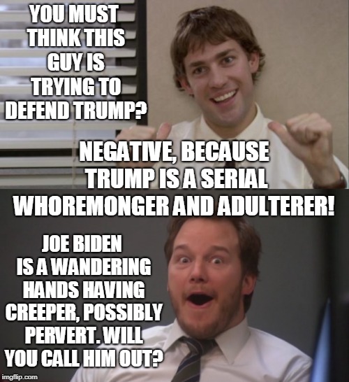 YOU MUST THINK THIS GUY IS TRYING TO DEFEND TRUMP? JOE BIDEN IS A WANDERING HANDS HAVING CREEPER, POSSIBLY PERVERT. WILL YOU CALL HIM OUT? N | image tagged in the office jim this guy,andy dwyer | made w/ Imgflip meme maker