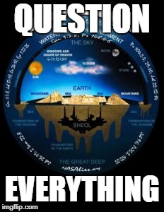 QUESTION; EVERYTHING | image tagged in firmament | made w/ Imgflip meme maker