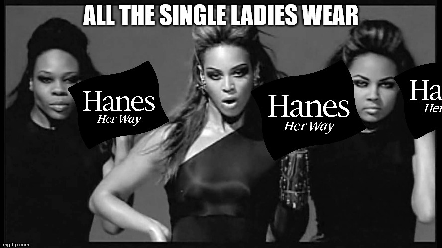 Beyonce single ladies | ALL THE SINGLE LADIES WEAR | image tagged in beyonce single ladies | made w/ Imgflip meme maker