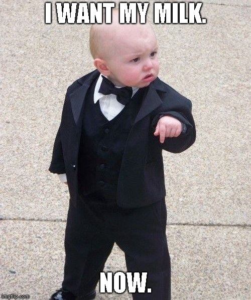 Baby Godfather | I WANT MY MILK. NOW. | image tagged in memes,baby godfather | made w/ Imgflip meme maker