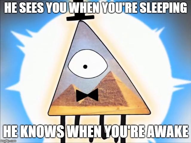 I Know Lots of Things . . . | HE SEES YOU WHEN YOU'RE SLEEPING; HE KNOWS WHEN YOU'RE AWAKE | image tagged in i know lots of things | made w/ Imgflip meme maker