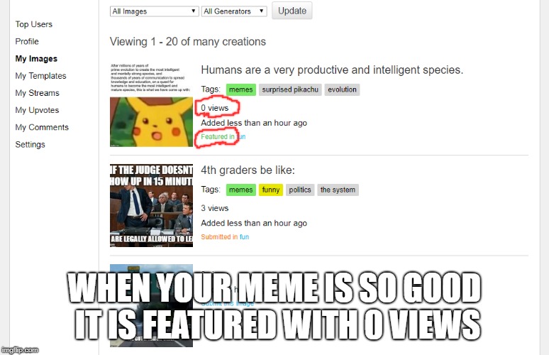 Im that good | WHEN YOUR MEME IS SO GOOD IT IS FEATURED WITH 0 VIEWS | image tagged in perfection,memes,funny | made w/ Imgflip meme maker