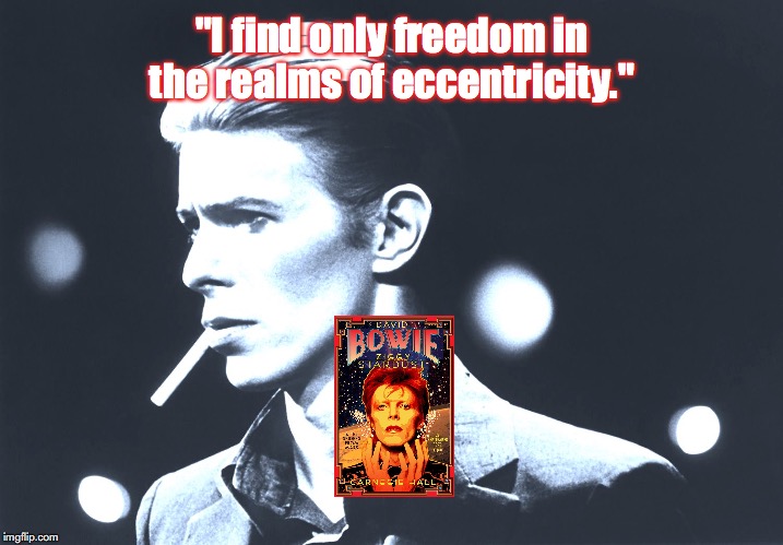 David Bowie | "I find only freedom in the realms of eccentricity." | image tagged in music,rock and roll,quotes,1970s | made w/ Imgflip meme maker
