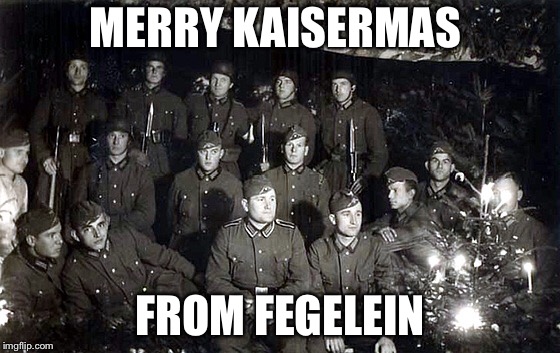 Kaisermas: Aryan Christmas | MERRY KAISERMAS; FROM FEGELEINTHEMEMEMAKER | image tagged in memes,christmas,germany | made w/ Imgflip meme maker