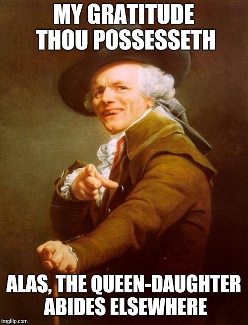 Thank you mario... | MY GRATITUDE THOU POSSESSETH; ALAS, THE QUEEN-DAUGHTER ABIDES ELSEWHERE | image tagged in memes,joseph ducreux,mario | made w/ Imgflip meme maker