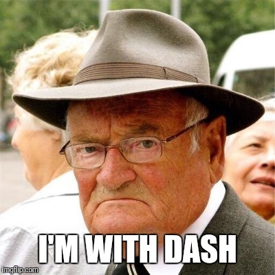 Curmudgeon | I'M WITH DASH | image tagged in curmudgeon | made w/ Imgflip meme maker