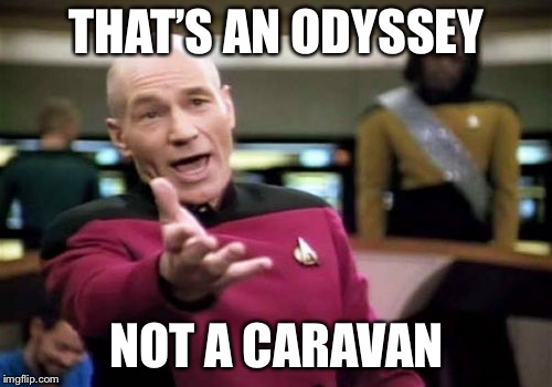 Picard Wtf Meme | THAT’S AN ODYSSEY NOT A CARAVAN | image tagged in memes,picard wtf | made w/ Imgflip meme maker