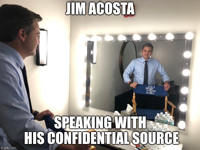 Jim Acosta Mirror | JIM ACOSTA; SPEAKING WITH HIS CONFIDENTIAL SOURCE | image tagged in jim acosta mirror | made w/ Imgflip meme maker