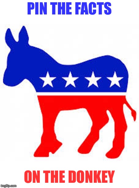 Democrat donkey | PIN THE FACTS ON THE DONKEY | image tagged in democrat donkey | made w/ Imgflip meme maker
