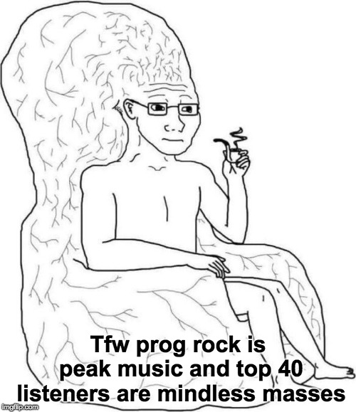 Brain chair | Tfw prog rock is peak music and top 40 listeners are mindless masses | image tagged in brain chair | made w/ Imgflip meme maker